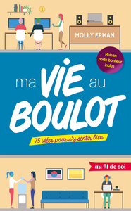 MA VIE AU BOULOT - 75 IDEES POUR S'Y SENTIR BIEN