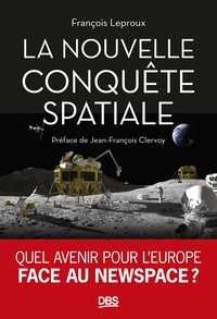 LA NOUVELLE CONQUETE SPATIALE - QUEL AVENIR POUR L'EUROPE FACE AU NEW SPACE ?