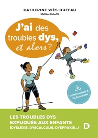 J'AI DES TROUBLES DYS, ET ALORS ? - LES TROUBLES DYS EXPLIQUES AUX ENFANTS (DYSLEXIE, DYSPRAXIE, DYS
