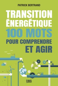 TRANSITION ENERGETIQUE : 100 MOTS POUR COMPRENDRE ET AGIR