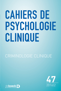 Cahiers de psychologie clinique 2016/2 - 47 - Criminologie clinique