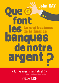QUE FONT LES BANQUES DE NOTRE ARGENT ? - LE VRAI BUSINESS DE LA FINANCE