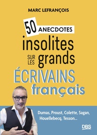 50 ANECDOTES INSOLITES SUR LES GRANDS ECRIVAINS FRANCAIS