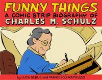 Funny Things: A Comic Strip Biography of Charles M. Schulz /anglais