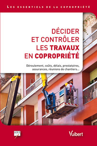 DECIDER ET CONTROLER LES TRAVAUX EN COPROPRIETE