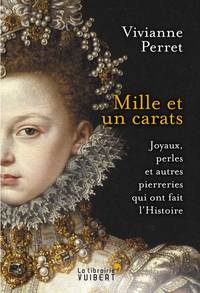 Mille et un carats - Joyaux, perles et autres pierreries qui ont fait l'Histoire