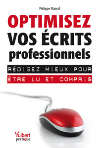 Optimisez vos écrits professionnels. Rédigez mieux pour être lu et compris