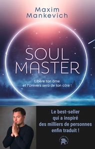 SOUL MASTER - LIBERE TON AME ET L'UNIVERS SERA DE TON COTE !