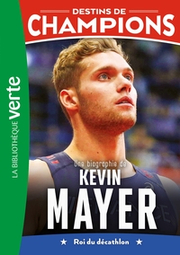 Destins de champions 16 - Une biographie de Kevin Mayer