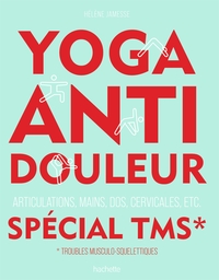 YOGA ANTI-DOULEUR SPECIAL TMS - ARTICULATIONS, MAINS, DOS, CERVICALES, ETC.