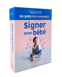 150 CARTES POUR APPRENDRE A SIGNER AVEC BEBE - AIDEZ VOTRE ENFANT A S'EXPRIMER AVANT MEME D'AVOIR AC