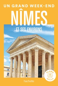 NIMES ET ENVIRONS GUIDE UN GRAND WEEK-END