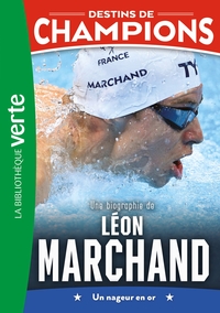 Destins de champions 15 - Une biographie de Léon Marchand