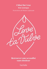 LOVE TA VULVE - RETROUVER UNE SEXUALITE SANS DOULEUR