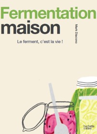 FERMENTATION MAISON - LE FERMENT, C'EST LA VIE !