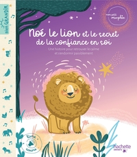 MON PETIT MORPHEE NOE LE LION ET LE SECRET DE LA CONFIANCE EN SOI - LIVRE AVEC PUCES SONORES