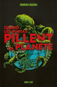 QUAND LES MAFIAS PILLENT LA PLANETE