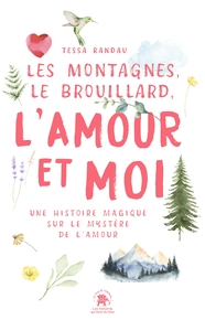 LES MONTAGNES, LE BROUILLARD, L'AMOUR ET MOI - UNE HISTOIRE MAGIQUE SUR LE MYSTERE DE L'AMOUR