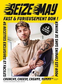 FAST & FURIEUSEMENT BON - 45 RECETTES EXCLUSIVES ET FACILES CRUNCHY, CHEESY, CREAMY, YUMMY POUR LES