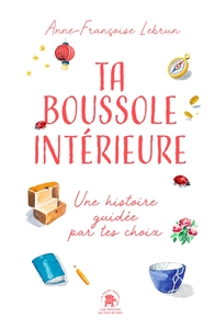 TA BOUSSOLE INTERIEURE - UNE HISTOIRE GUIDEE PAR TES CHOIX