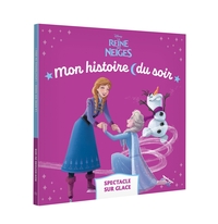 LA REINE DES NEIGES - Mon histoire du soir - Spectacle sur glace - Disney