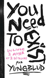 YOU NEED TO EXIST - UN LIVRE A AIMER ET A DETRUIRE