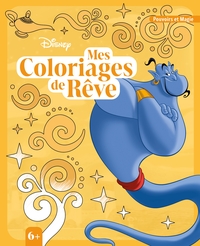 DISNEY - MES COLORIAGES DE REVE (6+) - SPECIAL POUVOIRS ET MAGIE