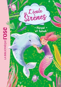 L'ECOLE DES SIRENES - T06 - L'ECOLE DES SIRENES 06 - HARPER ET SPLASH