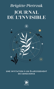 JOURNAL DE L'INVISIBLE - UNE INVITATION A UN ELARGISSEMENT DE CONSCIENCE