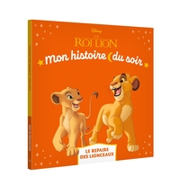 LE ROI LION - Mon Histoire du soir - Le repaire des lionceaux - Disney