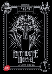 L'ANTIDOTE MORTEL - TOME 2 - LE CASQUE MALEFIQUE