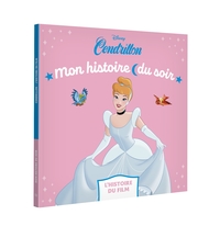 CENDRILLON - MON HISTOIRE DU SOIR - L'HISTOIRE DU FILM - DISNEY PRINCESSES