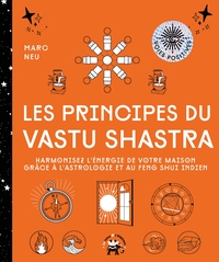 LES PRINCIPES DU VASTU SHASTRA - HARMONISEZ L'ENERGIE DE VOTRE MAISON GRACE A L'ASTROLOGIE ET AU FEN