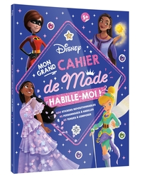 DISNEY - HABILLE-MOI ! MON GRAND CAHIER DE MODE - 600 AUTOCOLLANTS