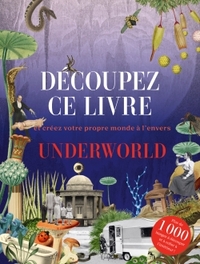 DECOUPEZ CE LIVRE - UNDERWORLD - ET CREEZ VOTRE PROPRE MONDE A L'ENVERS