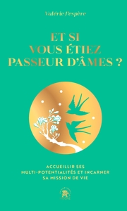 ET SI VOUS ETIEZ PASSEUR D'AME - COLLECTOR - ACCUEILLIR SES MULTI-POTENTIALITES ET INCARNER SA MISSI