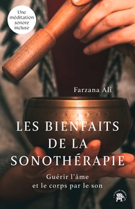 LES BIENFAITS DE LA SONOTHERAPIE - GUERIR L'AME ET LE CORPS PAR LE SON