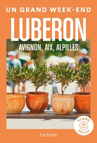 LUBERON, AVIGNON, AIX, ALPILLES GUIDE UN GRAND WEEK-END