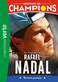 Destins de champions 11 - Une biographie de Rafael Nadal
