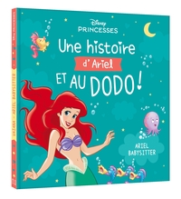 DISNEY PRINCESSES - UNE HISTOIRE D'ARIEL, ET AU DODO ! - ARIEL BABYSITTER