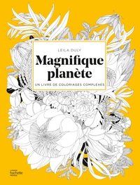 MAGNIFIQUE PLANETE - UN LIVRE DE COLORIAGES COMPLEXES