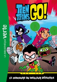 TEEN TITANS GO - T01 - TEEN TITANS GO! 01 - LE CONCOURS DU MEILLEUR DETECTIVE