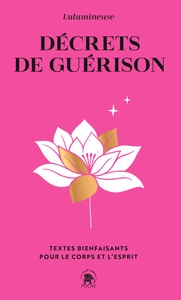 DECRETS DE GUERISON - TEXTES BIENFAISANTS POUR LE CORPS ET L'ESPRIT