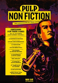 PULP NON FICTION VOLUME 3 - CONFESSIONS D'UN TUEUR A GAGES ET 11 AUTRES HISTOIRES VRAIES