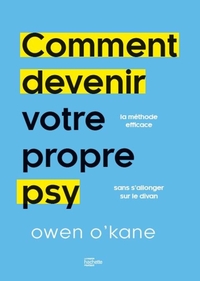 COMMENT DEVENIR VOTRE PROPRE PSY ? - LA METHODE EFFICACE SANS S'ALLONGER SUR LE DIVAN