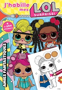 L.O.L. SURPRISE! - J'HABILLE - AMIES FANTASTIQUES