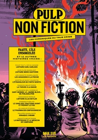 PULP NON FICTION VOLUME 4 - FAAITE, L'ILE ENSORCELEE ET 11 AUTRES HISTOIRES VRAIES