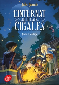 L'INTERNAT DE L'ILE AUX CIGALES - TOME 4 - ADIEU LE COLLEGE