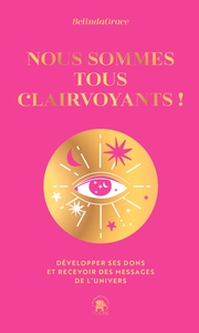 NOUS SOMMES TOUS CLAIRVOYANTS - COLLECTOR - DEVELOPPER SES DONS ET RECEVOIR DES MESSAGES DE L'UNIVER