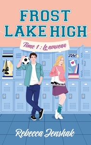 FROST LAKE HIGH - TOME 1 - LE NOUVEAU